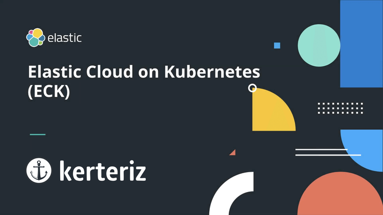 Elastic Cloud on Kubernetes (ECK) Nedir ve Nasıl Kurulur?